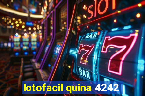 lotofacil quina 4242